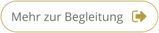 Mehr zur Begleitung Mehr zur Begleitung